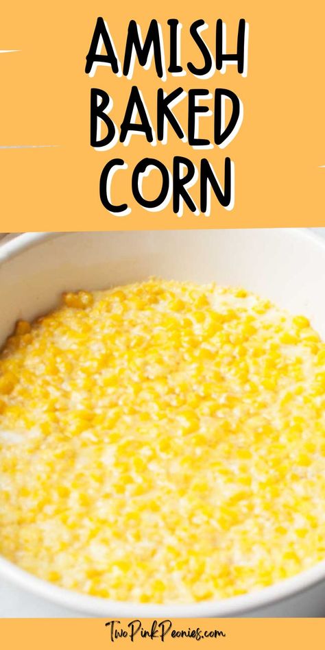 Text that says Amish Baked Corn below the text is an image of baked corn. Easy Corn Side Dish, Baked Corn Recipes, Frozen Corn Recipes, Canned Corn Recipes, Best Amish Recipes, Sweet Corn Casserole, Fresh Corn Recipes, Corn Side, Corn Recipes Side Dishes