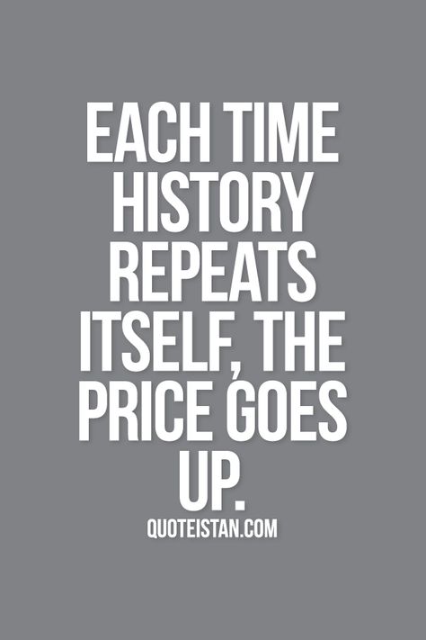 History Always Repeats Itself Quotes, History Repeating Itself Quotes, Repeat Quotes, Quote Tumblr, Rhyming Quotes, History Repeats Itself, Art History Major, History Major, History Quotes