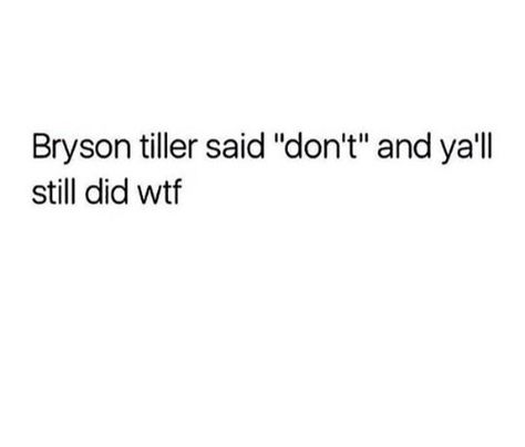 Bryson Tiller Quotes, Rapper Quotes, Bryson Tiller, Caption Quotes, Baddie Quotes, Queen Quotes, Real Talk Quotes, Funny Relatable Quotes, Real Quotes