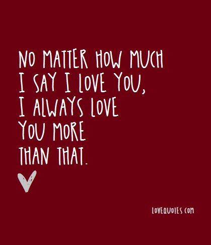 I Love You Nana Quotes, No Matter How Much I Say I Love You, I Love You This Much Quotes, Love So Much Quotes, Don't Forget How Much I Love You, Love You So, I Can't Express How Much I Love You, I Love U More Than U Know Quotes, I Love You Most The End I Win