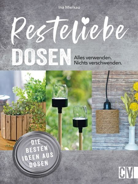 'Resteliebe Dosen - Alles verwenden. Nichts verschwenden.' von 'Ina Mielkau' - eBook Diy And Crafts, Card Holder, Place Card Holders, Book Cover, Band