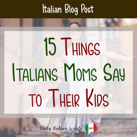 15 Things Italian Moms Always Say to Their Kids - Daily Italian Words All Things Italian, Italian Mom Quotes, Italian Women Fashion, Italian Family Quotes, Funny Italian Quotes, Italian Women Quotes, Italian Fashion Women, Important Italian Phrases, Italian Wife