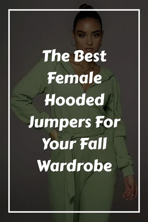 Woman wearing a green hooded jumper with text overlay: "The Best Female Hooded Jumpers For Your Fall Wardrobe". Cool Autumn, Jumper Style, Hooded Jumper, Oversized Hoodies, Coffee With Friends, Cozy Style, Autumn Night, Autumn Fashion Casual, Feminine Outfit