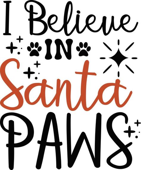 I believe in Santa paws. Funny Christmas dog saying vector illustration design isolated on white background. Xmas holidays pet or cat paw sign phrase. Santa paws quotes. Print for card, gift, t shirt Paws Quotes, Dog Christmas Quotes, Christmas Dog Quotes, Paw Quotes, Shirt Background, Dog Illustration Art, Funny Dog Signs, I Believe In Santa, Believe In Santa