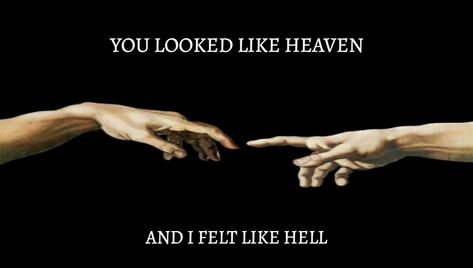 You looked like heaven and i felt like hell Heaven Aesthetic Dark, Anti Love Aesthetic, Hell Followed With Us, Adam Wallpaper, Future Playlist, Hell Aesthetic, Home Sweet Hell, Self Thought, Spanglish Quotes