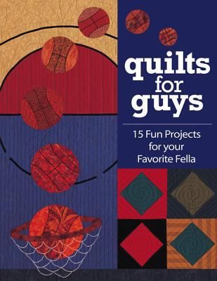 Cover image for Quilts for guys 15 fun projects for your favorite fella Snowflake Quilt, Bright Quilts, Quilt In A Day, Circle Quilts, Hand Painted Fabric, Landscape Quilts, Man Quilt, Embroidery Book, Free Ebooks Download