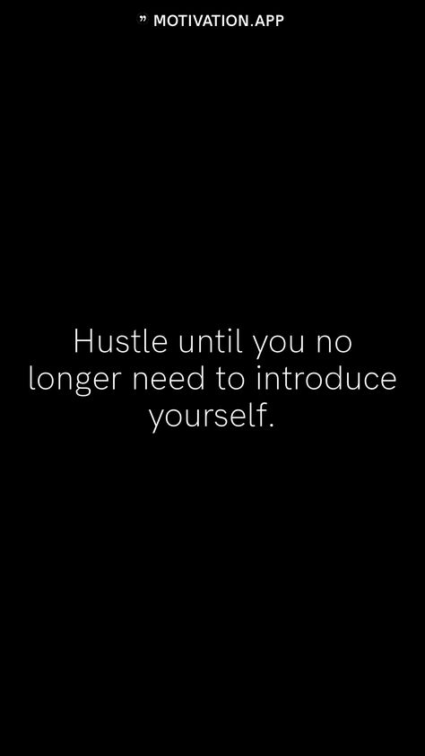 Hustle until you no longer need to introduce yourself.   From the Motivation app: https://motivation.app No One Got You Like You Got Yourself, Work Until You Dont Have To Introduce Yourself, Student Quotes, Motivation App, Introduce Yourself, Retro Bags, Quotes For Students, How To Introduce Yourself, Like You