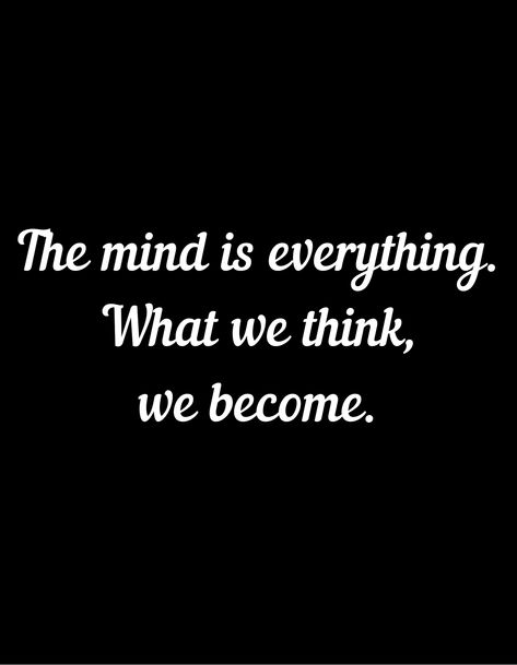 The mind is everything. What we think, we become. We Become What We Think About, What We Think We Become, Mind Is Everything, The Mind, Mindfulness, Quotes, For Sale