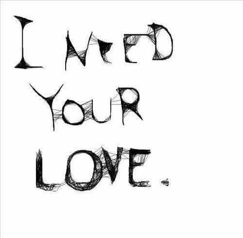 Need Your Love, I Need Your Love, I Need You Love, Black & White Quotes, Love Conquers All, Whole Lotta Love, Four Letter Words, Love Never Fails, Marriage Relationship