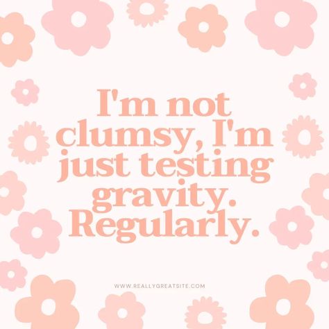 Quotes About Being Clumsy, I Am Not Clumsy, Im Not Clumsy Quotes, Im Not Clumsy, Clumsy Quotes, Clumsy Girl, Seasonal Wallpaper, Taken Quotes, Sleepover Birthday