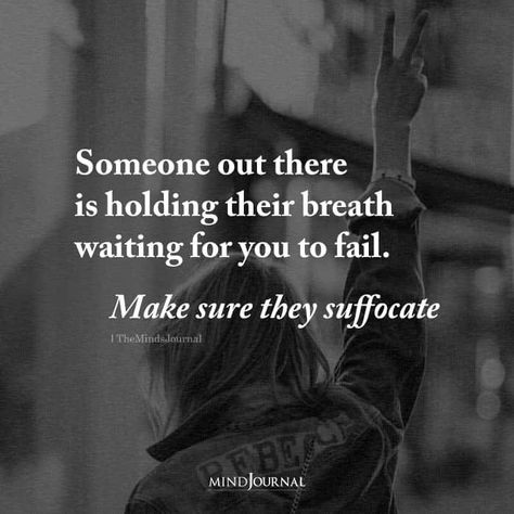 Someone out there is holding their breath waiting for you to fail. Make sure they suffocate. #lifelessons #meaningfulquote Believe In Yourself Quotes, Worth Quotes, Really Deep Quotes, Sassy Quotes, Badass Quotes, Baddie Quotes, Queen Quotes, Powerful Quotes, Deep Thought Quotes