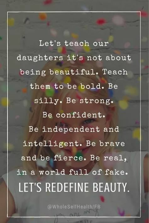 Yes! Do not let them think they need 2 inches of makeup or some kind of makeup app that modifies their appearance in order to be pretty or cool. Education Positive, Helen Keller, Life Quotes Love, Daughter Quotes, Good Advice, The Words, Girls Bedroom, Great Quotes, Beautiful Words