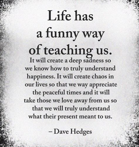 Life has a funny way of teaching us . . . / #Quote #Life Quote A Poem, Just Saying, Wise Quotes, Meaningful Quotes, Great Quotes, Wisdom Quotes, Inspiring Quotes, True Quotes, Inspirational Words