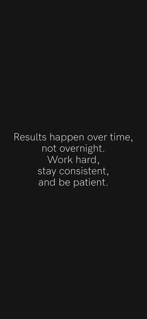 Results happen over time, not overnight. Work hard, stay consistent, and be patient. From the Motivation app: https://motivation.app/download Staying Consistent Quotes, Classy Men Quotes, Hard Working Man Quotes, You Are Strong Quotes, Be Patient Quotes, Consistency Quotes, Motivation App, Hard Work Quotes, Stay Consistent