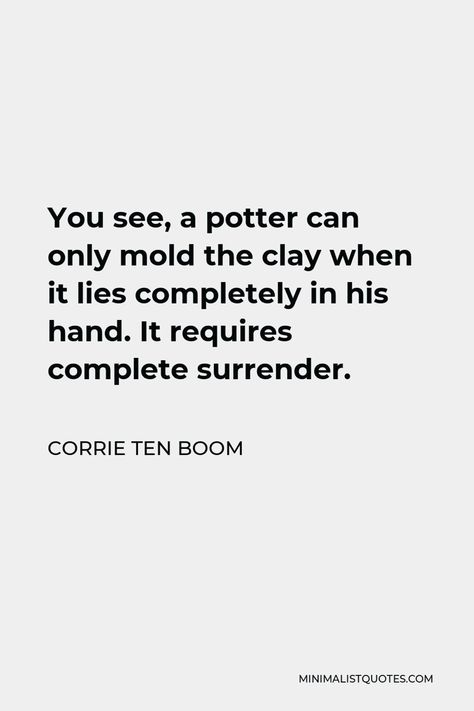 Quotes By Corrie Ten Boom, Christian Author Quotes, Quotes About Surrender, Clay Quotes, Christian Tweets, Surrender Quotes, Boom Quotes, Corrie Ten Boom Quotes, Elizabeth Elliot