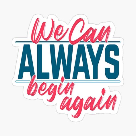 Motivational Quotes, We can always begin again by MeroniGDesign | Redbubble We Can Always Begin Again, Begin Again, Pop Art Wallpaper, Arizona Logo, Cool Stickers, Try Again, Art Wallpaper, Sell Your Art, Vision Board