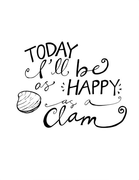 Today I'll Be as Happy as a Clam Happy As A Clam, Idioms And Phrases, Bracelet Quotes, Reasons To Be Happy, Happy Things, Beach Crafts, By The Ocean, Happy Wednesday, Life Is An Adventure