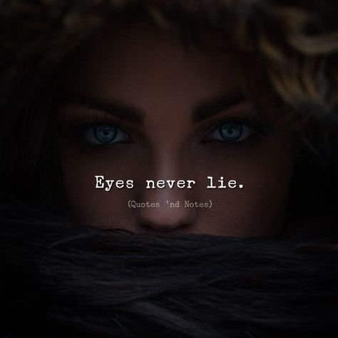 Eyes never lies Eyes Never Lie, Never Lie, The Words, Quotes, Blue