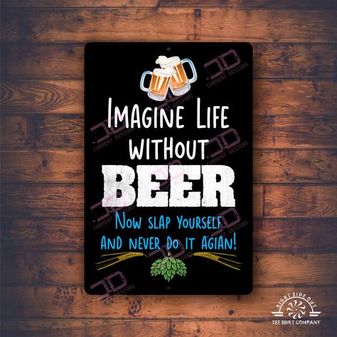 Metal bar sign Life without beer | bar gift | great sign for indoor and outdoor | Man Cave gifts | funny beer signs | outdoor bar gift High Quality Aluminum Signs! There is (2) 1/4 inch holes on the 12 X 18 inch sign for mounting. This sign is UV coated to provide longevity on those sunny days! We print and design all of our items here in the U.S.A. * How to Order: 1. Select any options available from the drop down menus (Size, Color, etc). 2. Click the add to cart button and proceed to checkout Man Cave Signs Funny, Clever Bar Signs, Outdoor Bar Signs, Beer Bar Design, Funny Beer Signs, Man Cave Bar Decor, Bar Quotes, Funny Bar Signs, Outdoor Man Cave