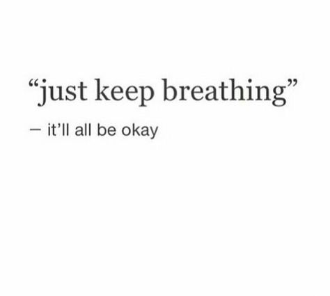 It'll Be Okay Quotes, Itll Be Okay Quotes, It’ll Be Okay, Itll Be Okay, Be Okay Quotes, Just Keep Breathing, Okay Quotes, Keep Breathing, True Things