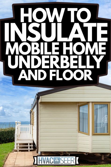 Mobile Home Underbelly Insulation, Insulating Mobile Home, Mobile Home Insulation Ideas, Mobile Home Flooring, Mobile Home Skirting Ideas, Mobile Home Upgrades, Mobile Home Addition, Moble Homes, Home Floors