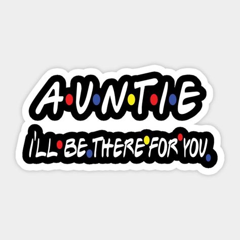 Auntie I’ll Be There For You Cool Future Aunt Shirt Gift T-Shirt - Auntie Ill Be There For You - Sticker | TeePublic Niece Quotes From Aunt, Thanksgiving Events, Promoted To Auntie, Auntie Quotes, Niece Quotes, Aunt Quotes, Best Auntie Ever, Birthday Friends, Aunt Shirt