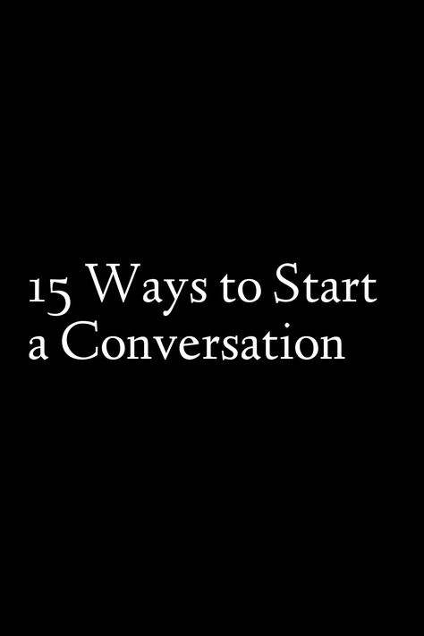 15 Ways to Start a Conversation Conversation Starters For Introverts, Conversation Tips For Introverts, How To Initiate A Conversation, Small Talk Tips Conversation Starters, How To Start A Conversation, Interesting Conversation Topics, Small Talk Tips, Fun Conversation Topics, Ways To Start A Conversation