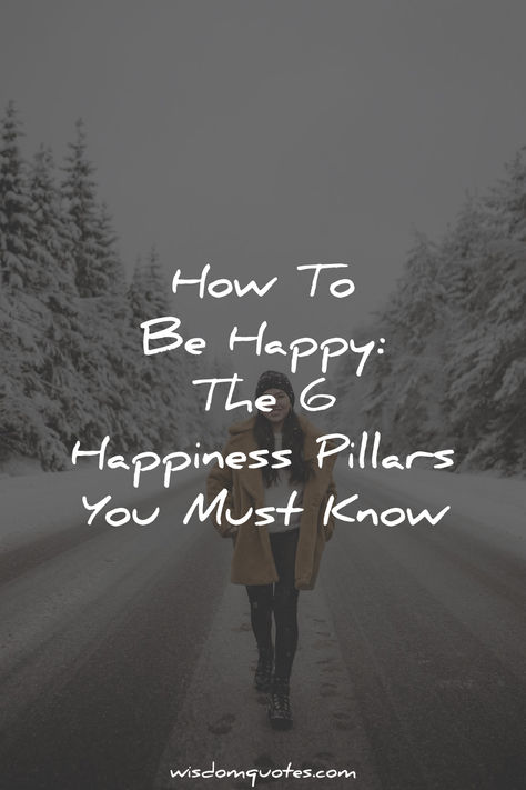 How To Be Happy: The 6 Happiness Pillars You Must Know Being Happy Quotes, How To Be Happy, Being Happy, Respect Others, Happy Today, To Be Happy, Happy Quotes, Wisdom Quotes, Be Happy