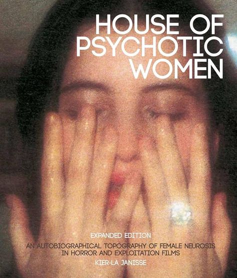 House of Psychotic Women: Expanded Hardcover Edition: An Autobiographical Topography of Female Neurosis in Horror and Exploitation Films: Janisse, Kier-La: 9781913051211: Books - Amazon.ca House Of Psychotic, Neurotic Personality, No Wave, Moving Books, Singapore Sling, Recommended Books To Read, Piano Teacher, Personal History, The Reader