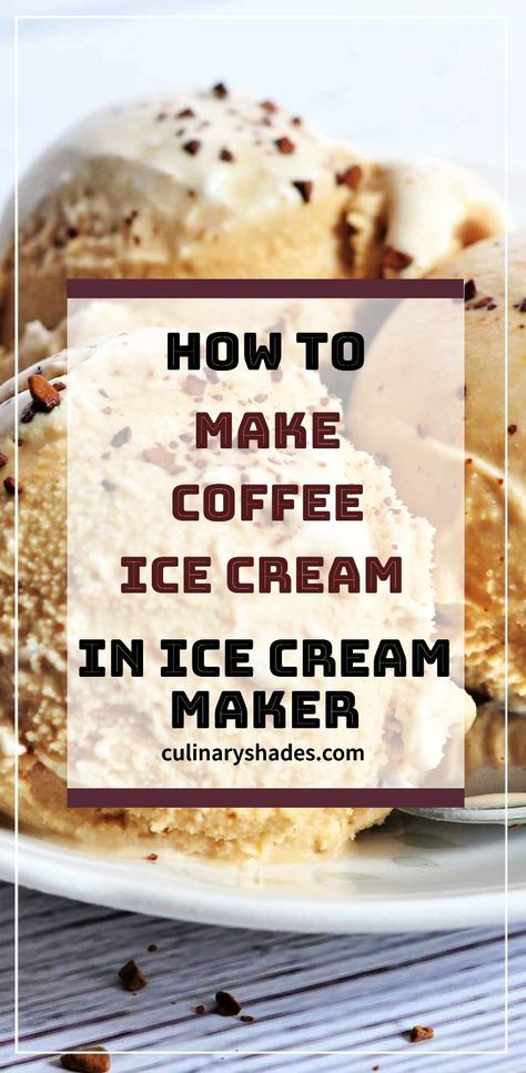 Coffee Ice Cream (No Eggs) – Culinary Shades Ice Cream No Eggs, Homemade Ice Cream Recipes Machine, Coffee Ice Cream Recipe, Best Homemade Ice Cream, Ice Cream Recipes Machine, Easy Homemade Ice Cream, Cuisinart Ice Cream Maker, Cuisinart Ice Cream, Ice Cream Maker Recipes