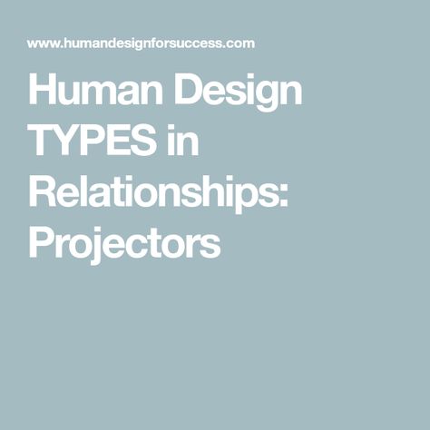 Human Design TYPES in Relationships: Projectors Human Design Projector Relationships, Emotional Projector Human Design, Projector Human Design, Human Design Types, Human Design Projector, Personality Characteristics, Yes Or No Questions, Infj T, Personal Energy