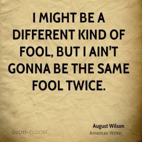 August Wilson Quotes, Fooled Me Quotes, August Wilson, Reality Check, Better Future, Mark Twain, Remember This, The Search, Our Planet