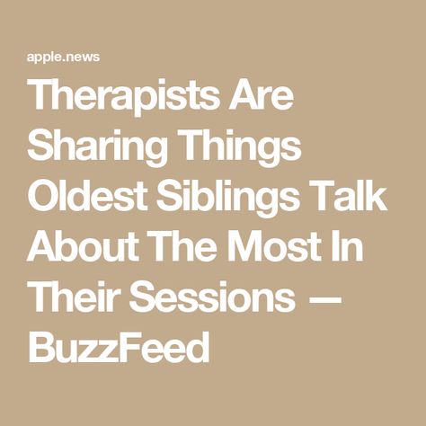 Therapists Are Sharing Things Oldest Siblings Talk About The Most In Their Sessions — BuzzFeed Oldest And Youngest Sibling Quotes, Quotes About Being The Youngest Sibling, Oldest Sibling Quotes, Sibling Favoritism, Being The Younger Sibling, Being The Youngest Sibling Truths, Oldest Sibling, Syndrome Quotes, Oldest Sister