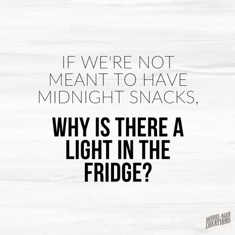 If we're not meant to have midnight snacks, why is there a light in the fridge? #quote #saying #food #foodquote #foodsaying #snack #midnight #fridge #question #quoteoftheday @barrelagedcreations Snack Quotes, Snacking Quotes, Hospitality Quotes, Quotes About Food, Baileys Cheesecake, Food Quotes Funny, I Love Sleep, Midnight Snack, Wine Quotes