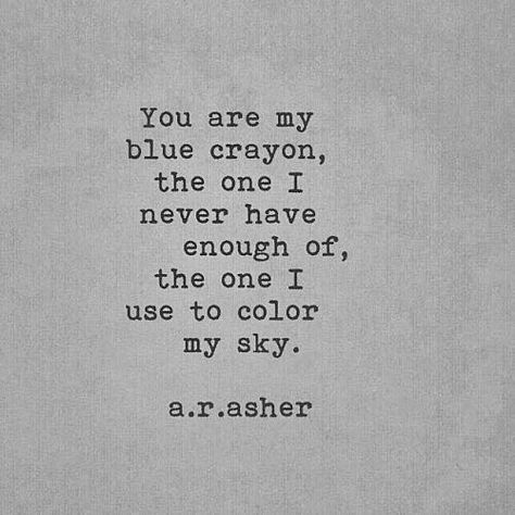 You are my blue crayon, the one I never have enough of, the one I use to color my sky. Anniversary Quotes, Love Quotes For Him Boyfriend, Video Motivation, Beautiful Love Quotes, Motiverende Quotes, Romantic Love Quotes, Quotes For Him, Love Quotes For Him, Pretty Words