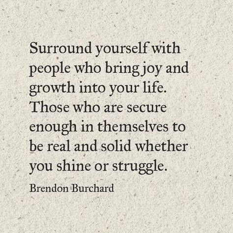 Surround Yourself With People Who, Surround Yourself With People, Brendon Burchard, Life Quotes Love, Surround Yourself, Positive Self Affirmations, Healing Quotes, Better Life Quotes, A Quote