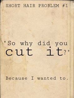 I HATE getting asked this stupid question! I should counter it with, "so why are YOU stuck in the 80's?" Or, "why do you have the same style you had in high school?" What’s Going On Inside Your Head Clean Copy, Short Hair Dont Care Quotes, I Hate The Way You Cut Your Hair, Messy Hair Quotes, Short Hair Problems, Short Hair Quotes, Hair Inspiration Quotes, Hair Captions, Bad Hair Day Meme Hilarious