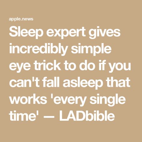 Sleep expert gives incredibly simple eye trick to do if you can't fall asleep that works 'every single time' — LADbible Sleep Tricks Falling Asleep, How To Make Yourself Fall Asleep Fast, Can’t Fall Asleep, Things To Help You Fall Asleep, Things To Do When You Can’t Fall Asleep, What To Do When You Can’t Fall Asleep, Natural Sleep Aids For Adults, How To Fall Asleep Instantly, How To Fall Asleep Quickly Tips