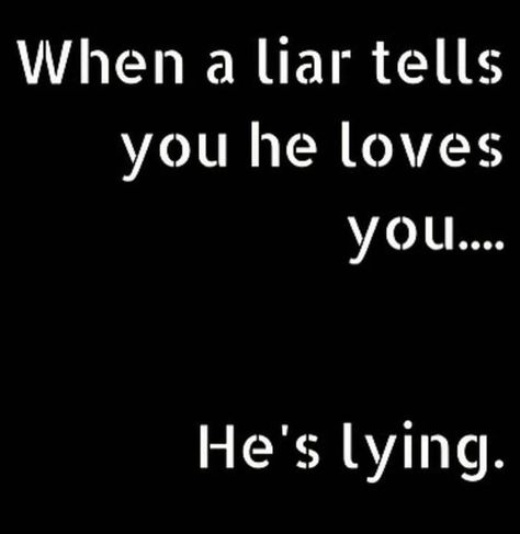 He is definitely lying! Hahaha A man who loves you doesn't trash you or CHEAT on you! Ahahahahahahahaha Cheaters And Liars, Cheater Quotes, Men Who Cheat, Liar Quotes, Lies Quotes, Betrayal Quotes, Twix Cookies, Cheating Quotes, Men Quotes