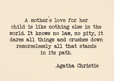 A mother’s love for her child is like nothing else in the world. It knows no law, no pity, it dares all things and crushes down remorselessly all that stands in its path. — Agatha Christie Jamie Lynn Spears, Mommy Quotes, A Mother's Love, Anything For You, Love For Her, Mother's Love, Daughter Quotes, Mother Quotes, Parenting Quotes