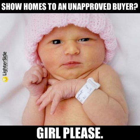 Ain't nobody got time for that! Pre-approval is a must. Humor Disney, Funny Baby Faces, Real Estate Memes, Funny Baby Pictures, Funny Baby Memes, Funny Pictures For Kids, Funny Baby Quotes, Baby Faces, Baby Memes