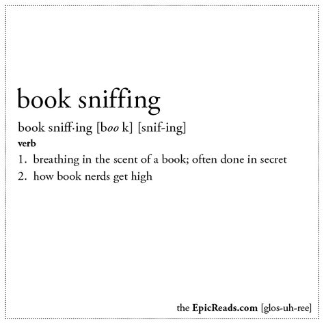 Book Sniffing definition via EpicReads The Smell Of Books, Bookworm Quotes, Bookish Stuff, Amazing Books, Book Nerd Problems, Bookish Things, Book Things, Long Story, Reading Quotes