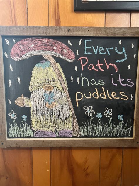 Spring time. Gnome. Mushroom. Chalk art. Quotes. Every path has its puddles. Chalk Art Quotes, Gnomes And Mushrooms, Chalk It Up, Chalkboard Art, Chalk Art, Spring Time, Art Quotes, Chalkboard, Chalk