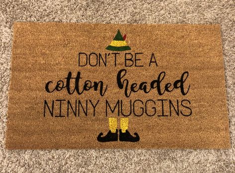 Don’t be a cotton headed ninny muffins buddy the elf doormat Grinch Doormat, Funny Christmas Doormat, Diy Doormat, Doormat Ideas, Cute Door Mats, Door Mat Diy, Christmas Doormat, Homemade Decor, Funny Doormats