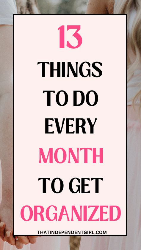 Life organization tips - 13 things to do every month to get organized Things To Do Every Month, Life Organization Tips, Organized Things, Chore Organization, Independent Girl, How To Be More Organized, Monthly Organization, Student Leadership, Getting Organized At Home