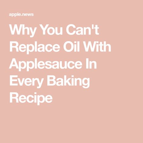 Why You Can't Replace Oil With Applesauce In Every Baking Recipe Apple Sauce Substitute For Baking, Heart Healthy Desserts, Canned Applesauce, Canned Apples, Healthy Cake Recipes, Baking Recipe, Healthy Cake, Healthy Oils, Tasting Table