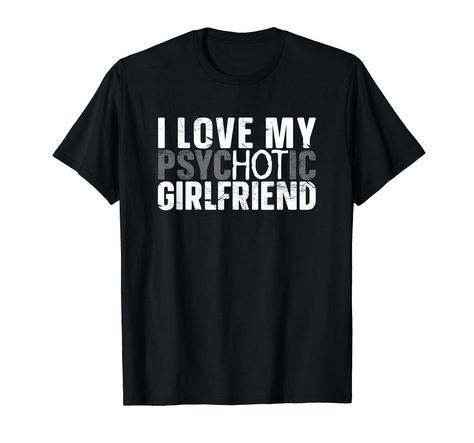 I Have A Girlfriend, Girlfriend Shirt, Best Boyfriend, My Girlfriend, T Shirts, Funny, T Shirt