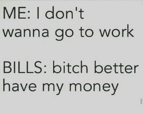 Money, money, money. Work Quotes Humor, Funny Work Quotes, Best Funny Quotes, Mood Lifters, Work Quotes Funny, Respiratory Therapist, Humor Hilarious, Funny Work, Life Quotes Love