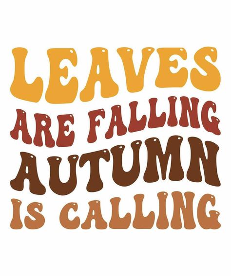 Leaves are falling autumn is calling fall day t-shirt design Leaves Are Falling Autumn Is Calling, Autumn Text, Fall Typography, Cactus Silhouette, Vector Nature, Fall Day, Nature Design, Autumn Day, Design Design