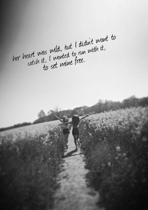 Her heart was wild, but I didn’t want to catch it. I wanted to run with it, to set mine free #love #heart #run #wild #quote Run Wild With Me Quotes, Wild Quotes, Free Love, Set Me Free, New Life, Me Quotes, I Love You, Love You, Running